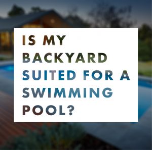 is-my-backyard-suited-for-a-swimming-pool
